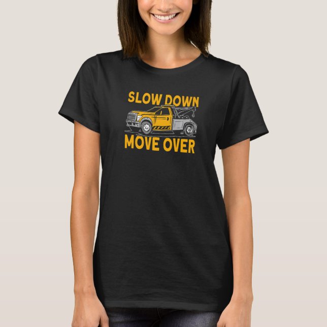 Slow down move over tow truck driver   T-Shirt (Front)