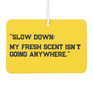 "Slow Down; My Fresh Scent Isn’t Going Anywhere" Air Freshener