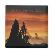 Slow down, Simplify, and be kind......