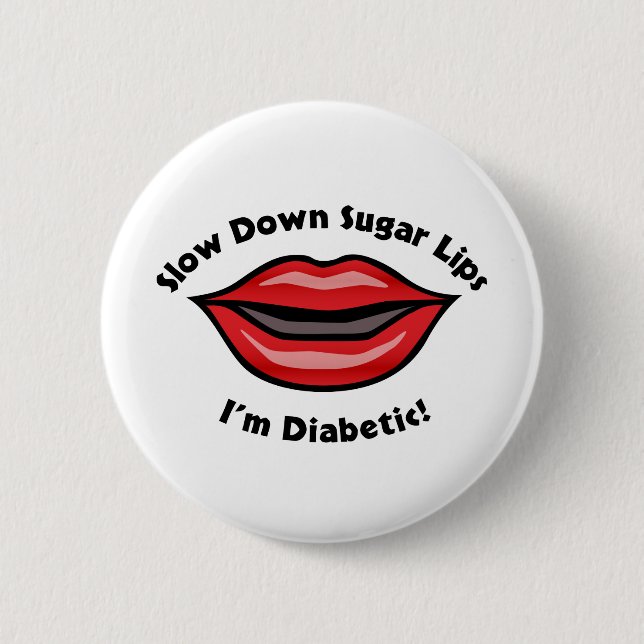 Slow Down Sugar Lips, I’m Diabetic 2 Inch Round Button (Front)