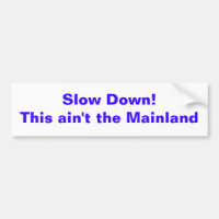 Slow Down!This ain't the Mainland