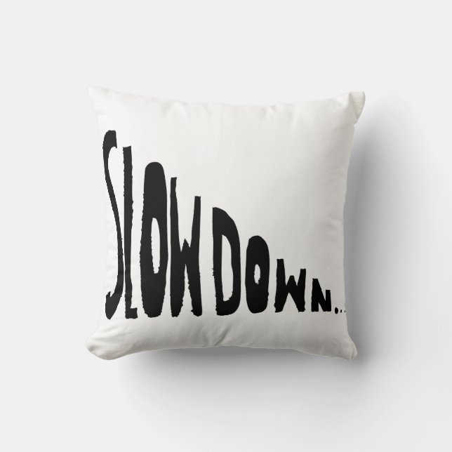 Slow down throw pillow (Front)