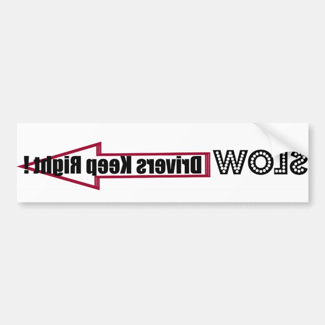 Slow Drivers Keep Right ! Bumper Sticker (Front)