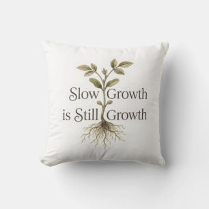 Slow Growth is Still Growth Throw Pillow