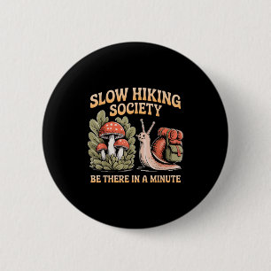 Slow hikers society snail be there in a minute 2 inch round button