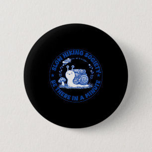 Slow hiking society be there in a minute snail 2 inch round button