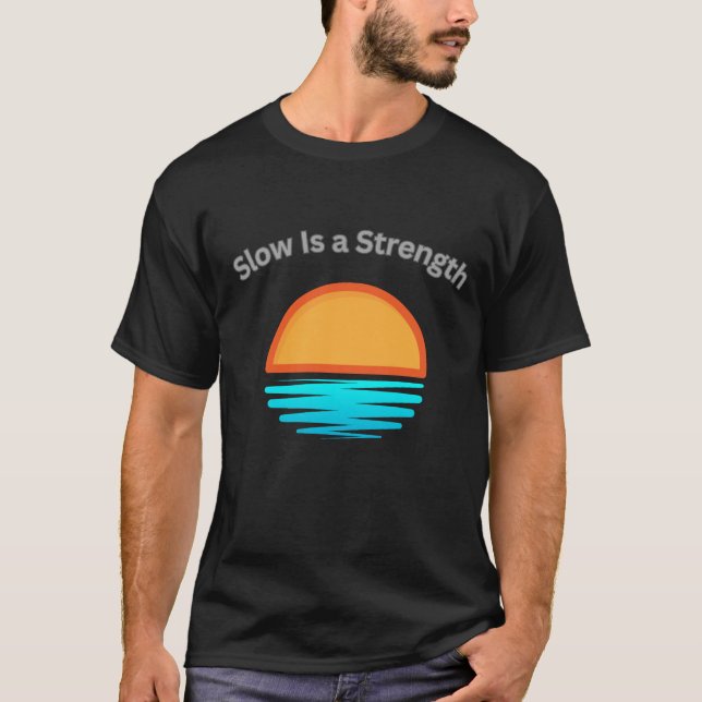 Slow Is a Strength Coastal Mindset Graphic T-Shirt (Front)