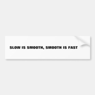 slow is Smooth, Smooth is Fast Bumper Sticker