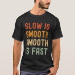 slow is smooth smooth is fast Classic T-Shirt<br><div class="desc">slow is smooth smooth is fast Classic T-Shirt</div>