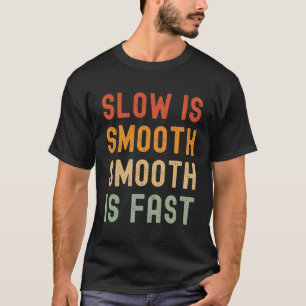 slow is smooth smooth is fast Classic T-Shirt