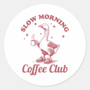 Slow Morning Coffee Club Vintage Funny Lazy Goose  Classic Round Sticker