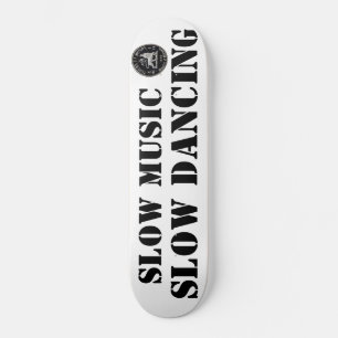SLOW MUSIC SLOW DANCING Skateboard