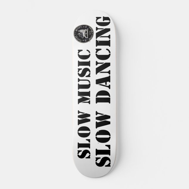 SLOW MUSIC  SLOW DANCING Skateboard (Front)