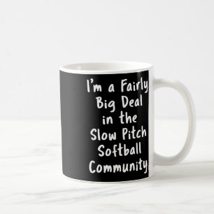 Slow Pitch Softll Big Deal Sarcastic Funny Saying Coffee Mug