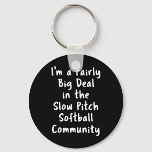 Slow Pitch Softll Big Deal Sarcastic Funny Saying Keychain