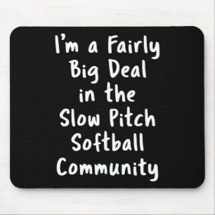 Slow Pitch Softll Big Deal Sarcastic Funny Saying Mouse Pad