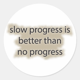 slow progress is better than no progress classic round sticker