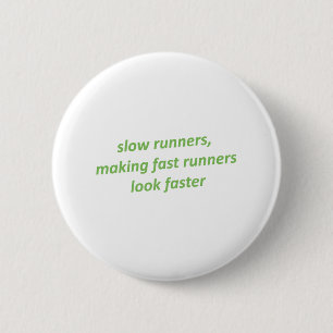 Slow runners making fast runners look faster 2 inch round button