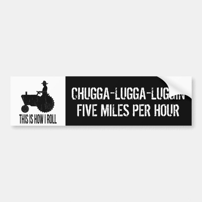 Slow Tractor  Funny Farmer  Chugga Luggin Bumper Sticker (Front)