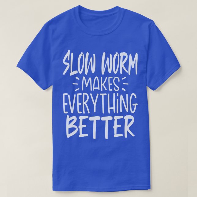 Slow Worm Makes Everything Better  Funny Animal Lo T-Shirt (Design Front)