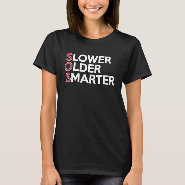 Slower Older Smarter Retired Loving Life Enjoying  T-Shirt (Front)