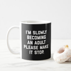 Slowly Becoming An Adult Funny Saying Coffee Mug