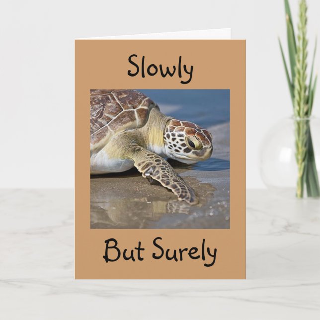 "SLOWLY BUT SURELY" BIRTHDAY WISHES CARD (Front)