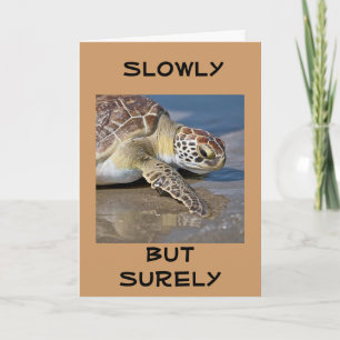 "SLOWLY BUT SURELY" for YOUR **70th BIRTHDAY**  Card