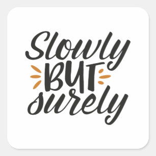 Slowly but surely square sticker