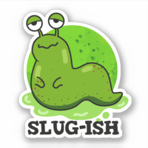 Slug-ish Funny Sluggish Slug Pun 