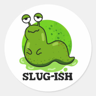 Slug-ish Funny Sluggish Slug Pun  Classic Round Sticker
