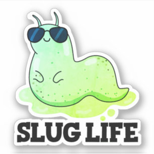 Slug Life Funny Green Slug Pun