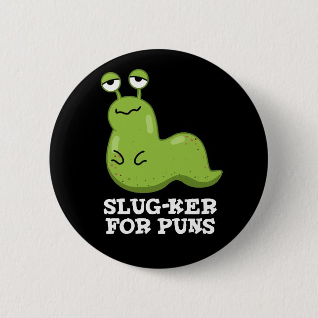 Slugker For Puns Funny Slug Pun Dark BG 2 Inch Round Button (Front)