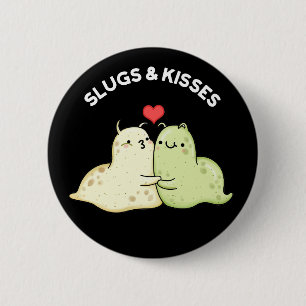 Slugs And Kisses Funny Slug Pun Dark BG 2 Inch Round Button