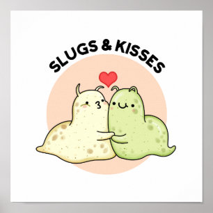 Slugs And Kisses Funny Slug Pun  Poster