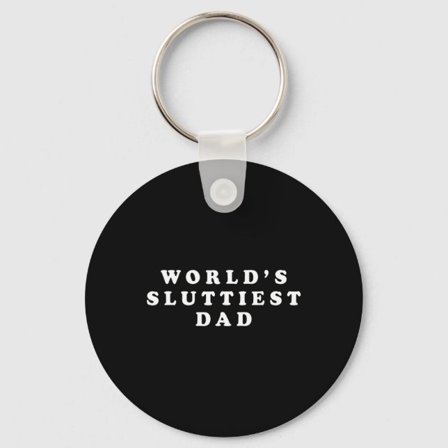 Sluttiest Dad Funny Fathers Day For Daddy Father D Keychain (Front)