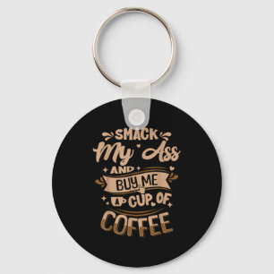 Smack my and buy me a cup of coffee keychain