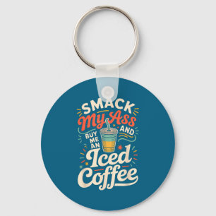 Smack My And Buy Me An Iced Coffee  Keychain