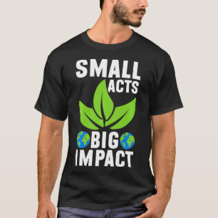 Small Acts Big Impact Nature Save Conservation Ear T-Shirt