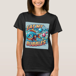Small and fast fish with the phrase eat my bubbles T-Shirt
