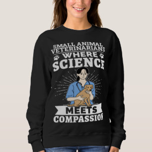 Small Animal Veterinarians Where Science Meets Com Sweatshirt