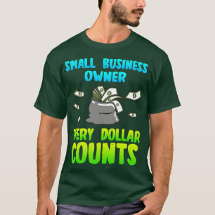 Small Business Owner Every Dollar Counts T-Shirt