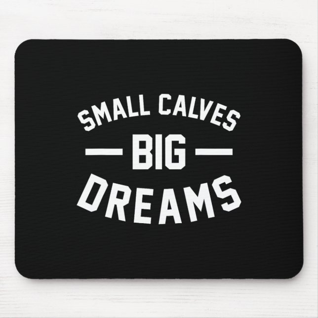 Small Calves Big Dreams Bodybuilding Gym Joke  Mouse Pad (Front)