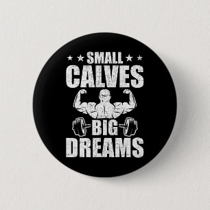 Small Calves Big Dreams Bodybuilding Weightlifting 2 Inch Round Button