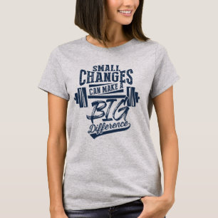 Small Changes Make A Big Difference T-Shirt