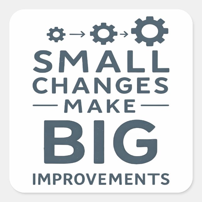 Small Changes Make Big Improvements Kaizen culture Square Sticker (Front)