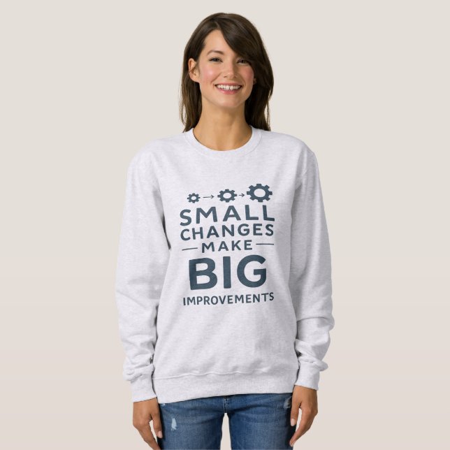 Small Changes Make Big Improvements Kaizen culture Sweatshirt (Front Full)