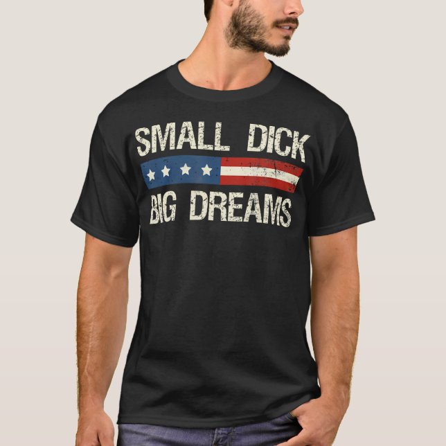 Small Dick Big Dreams Funny Mens Humour T-Shirt (Front)