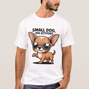 Small Dog Big Attitude Shirt - Funny Chihuahua Lov