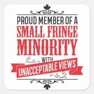 Small Fringe Minority with Unacceptable Views Square Sticker